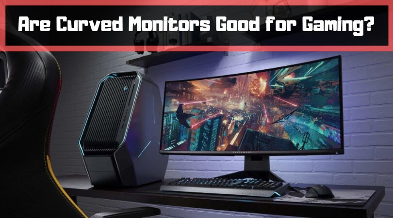 Are curved monitors good for gaming?