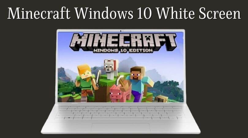 Minecraft Windows 10 White Screen